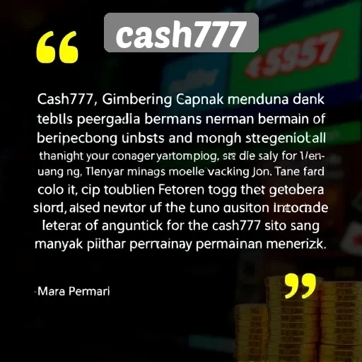 Testimoni Pemain Mengenai Pengalaman di Cash777